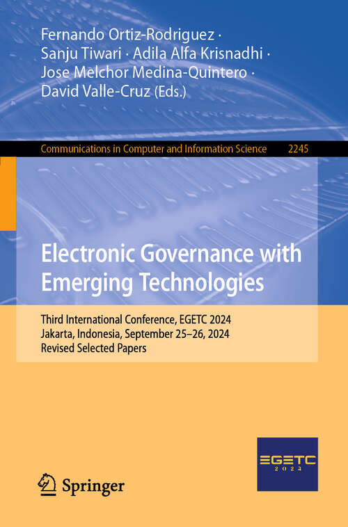 Book cover of Electronic Governance with Emerging Technologies: Third International Conference, EGETC 2024, Jakarta, Indonesia, September 25–26, 2024, Revised Selected Papers (Communications in Computer and Information Science #2245)