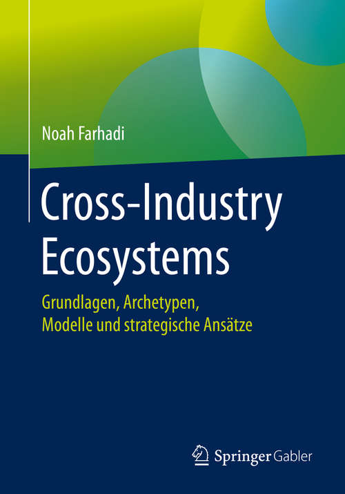 Book cover of Cross-Industry Ecosystems: Grundlagen, Archetypen, Modelle und strategische Ansätze (1. Aufl. 2019)