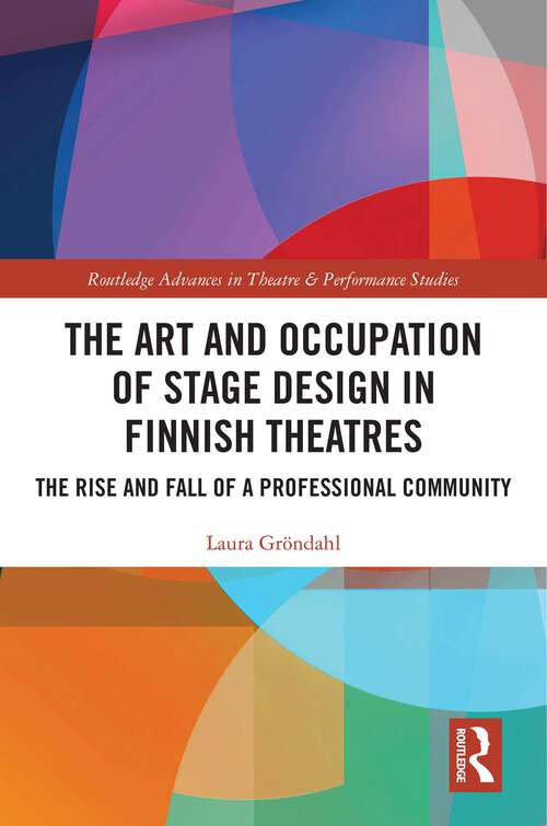 Book cover of The Art and Occupation of Stage Design in Finnish Theatres: The Rise and Fall of a Professional Community (ISSN)