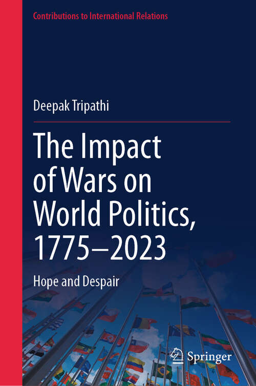 Book cover of The Impact of Wars on World Politics, 1775–2023: Hope and Despair (2024) (Contributions to International Relations)