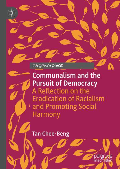 Book cover of Communalism and the Pursuit of Democracy: A Reflection on the Eradication of Racialism and Promoting Social Harmony (1st ed. 2023)
