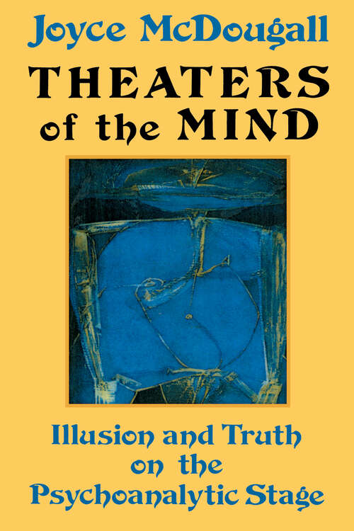 Book cover of Theaters Of The Mind: Illusion And Truth On The Psychoanalytic Stage (2)