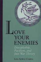 Book cover of Love Your Enemies: Discipleship, Pacifism, and Just War Theory