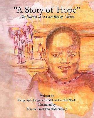 Book cover of A Story Of Hope: The Journey Of A Lost Boy Of Sudan
