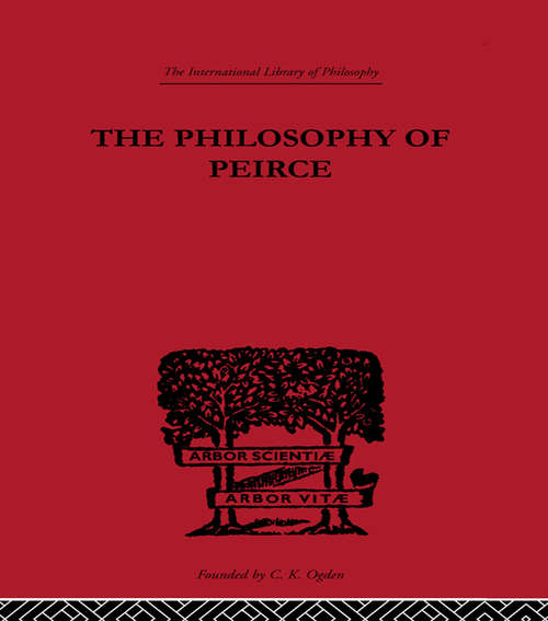 Book cover of The Philosophy of Peirce: Selected Writings (International Library of Philosophy)