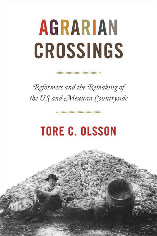 Book cover of Agrarian Crossings: Reformers and the Remaking of the US and Mexican Countryside (America in the World)