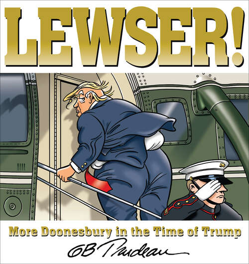 Book cover of LEWSER!: More Doonesbury in the Time of Trump (Doonesbury Ser.)