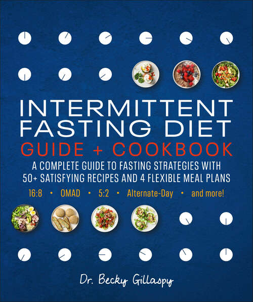 Book cover of Intermittent Fasting Diet Guide and Cookbook: A Complete Guide to 16:8, OMAD, 5:2, Alternate-day, and More