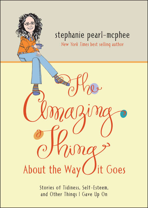 Book cover of The Amazing Thing About the Way it Goes: Stories of Tidiness, Self-Esteem and Other Things I Gave Up On