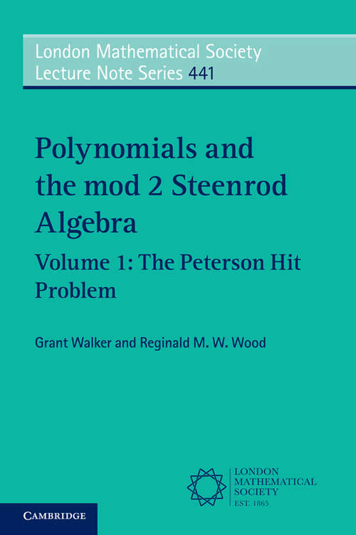 Book cover of Polynomials and the mod 2 Steenrod Algebra: The Peterson Hit Problem (London Mathematical Society Lecture Note Series #441)