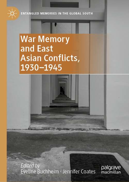 Book cover of War Memory and East Asian Conflicts, 1930–1945 (1st ed. 2023) (Entangled Memories in the Global South)