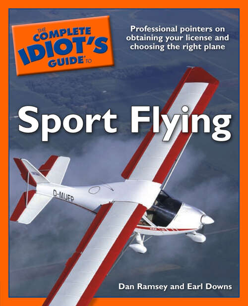 Book cover of The Complete Idiot's Guide to Sport Flying: Professional Pointers on Obtaining Your License and Choosing the Right Plane