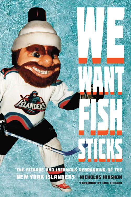 Book cover of We Want Fish Sticks: The Bizarre and Infamous Rebranding of the New York Islanders