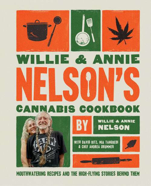 Book cover of Willie and Annie Nelson's Cannabis Cookbook: Mouthwatering Recipes and the High-Flying Stories Behind Them