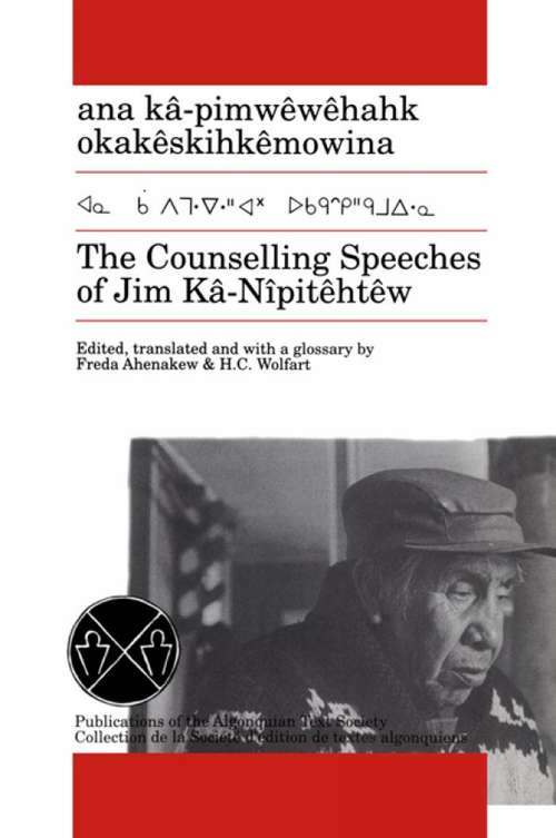 Book cover of The Counselling Speeches of Jim Ka-Nipitehtew (Algonquian Text Society)