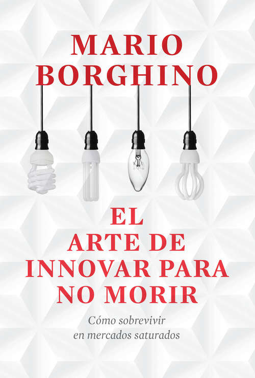 Book cover of El arte de innovar para no morir: Cómo sobrevivir en mercados saturados (El arte de: Volumen)