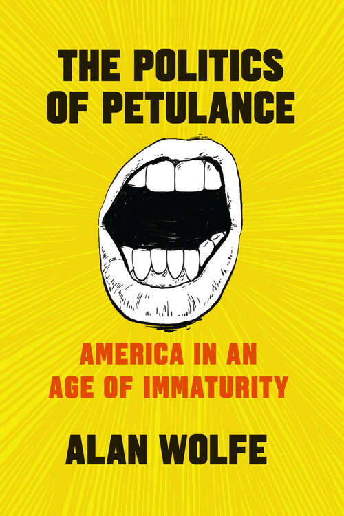 Book cover of The Politics of Petulance: America in an Age of Immaturity
