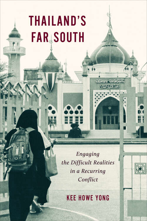 Book cover of Thailand’s Far South: Engaging the Difficult Realities in a Recurring Conflict