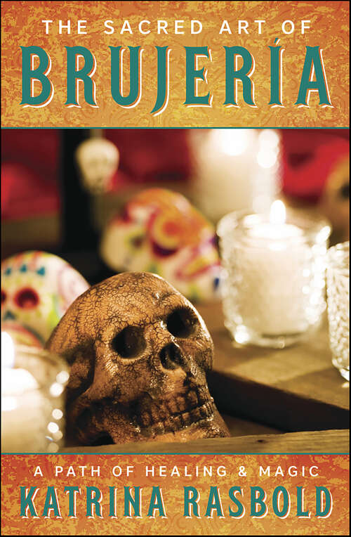 Book cover of The Sacred Art of Brujeria: A Path of Healing & Magic