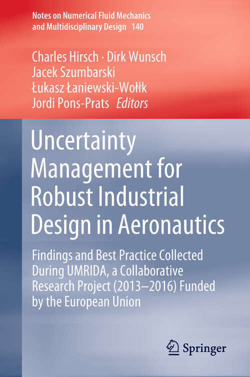 Book cover of Uncertainty Management for Robust Industrial Design in Aeronautics: Findings and Best Practice Collected During UMRIDA, a Collaborative Research Project (2013–2016) Funded by the European Union (Notes on Numerical Fluid Mechanics and Multidisciplinary Design #140)