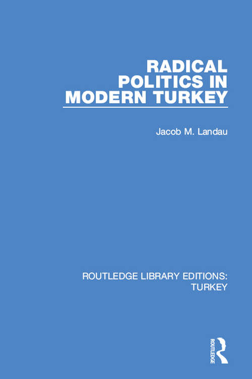 Book cover of Radical Politics in Modern Turkey (Routledge Library Editions: Turkey #6)