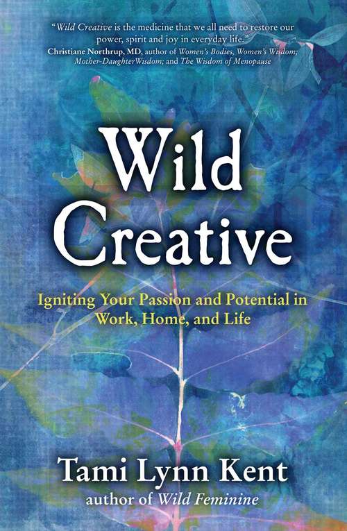 Book cover of Wild Creative: Igniting Your Passion and Potential in Work, Home, and Life