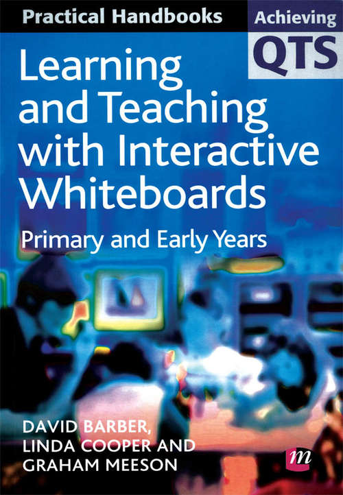 Book cover of Learning and Teaching with Interactive Whiteboards: Primary and Early Years (Achieving QTS Practical Handbooks Series)