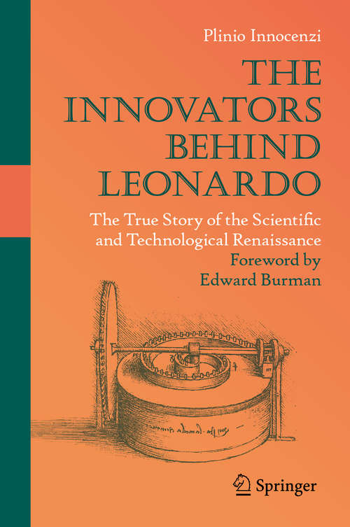 Book cover of The Innovators Behind Leonardo: The True Story of the Scientific and Technological Renaissance