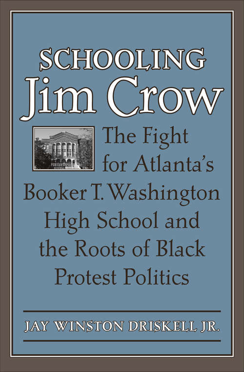 Book cover of Schooling Jim Crow: The Fight for Atlanta's Booker T. Washington High School and the Roots of Black Protest Politics (Carter G. Woodson Institute Series)