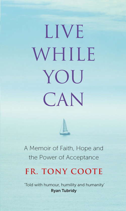 Book cover of Live While You Can: A Memoir of Faith, Hope and the Power of Acceptance