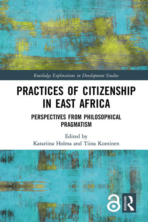 Book cover of Practices of Citizenship in East Africa: Perspectives from Philosophical Pragmatism (Routledge Explorations in Development Studies)