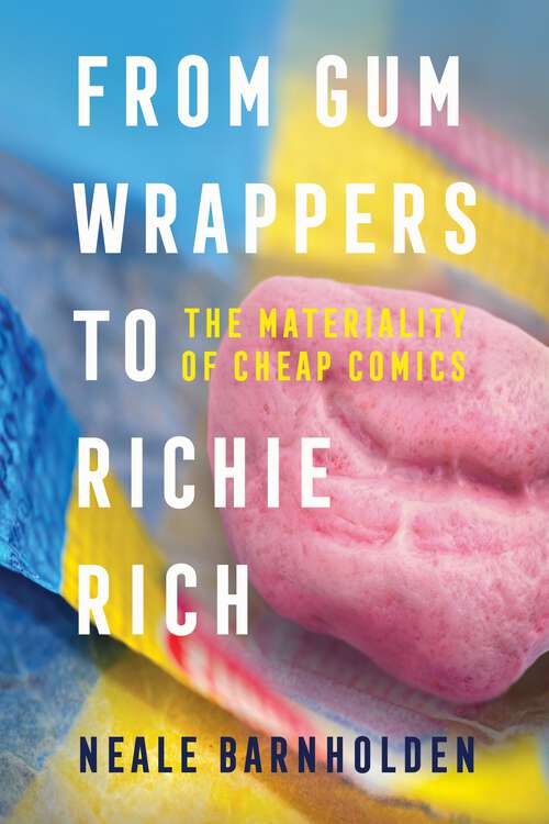 Book cover of From Gum Wrappers to Richie Rich: The Materiality of Cheap Comics (EPUB Single)