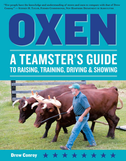 Book cover of Oxen: A Teamster's Guide to Raising, Training, Driving & Showing