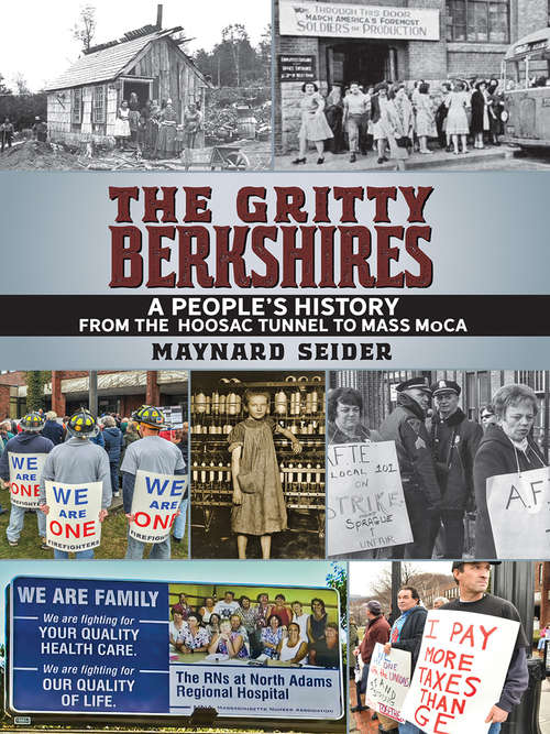 Book cover of The Gritty Berkshires: A People's History From The Hoosac Tunnel To Mass Moca