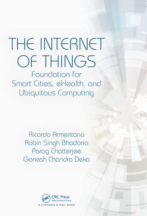 Book cover of The Internet of Things: Foundation for Smart Cities, eHealth, and Ubiquitous Computing (Advances In Information Security, Privacy, And Ethics Ser.)