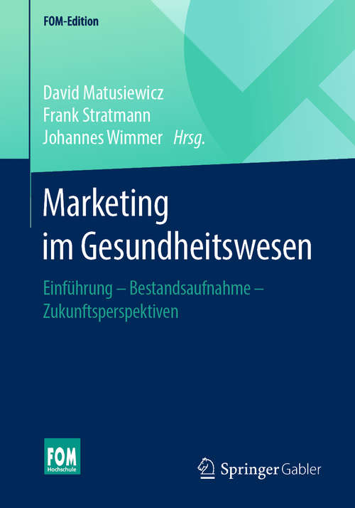 Book cover of Marketing im Gesundheitswesen: Einführung - Bestandsaufnahme - Zukunftsperspektiven (1. Aufl. 2019) (FOM-Edition)