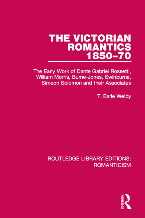 Book cover of The Victorian Romantics 1850-70: The Early Work of Dante Gabriel Rossetti, William Morris, Burne-Jones, Swinburne, Simeon Solomon and their Associates (Routledge Library Editions: Romanticism #26)