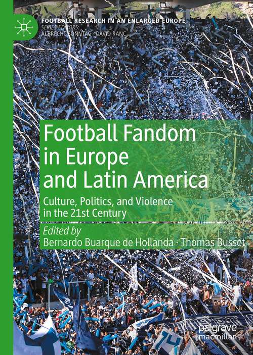 Book cover of Football Fandom in Europe and Latin America: Culture, Politics, and Violence in the 21st Century (1st ed. 2023) (Football Research in an Enlarged Europe)