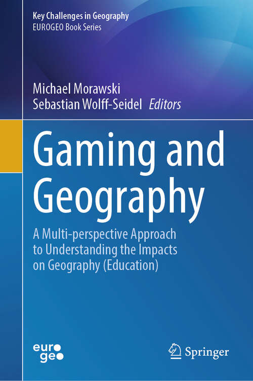 Book cover of Gaming and Geography: A Multi-perspective Approach to Understanding the Impacts on Geography (Education) (2024) (Key Challenges in Geography)