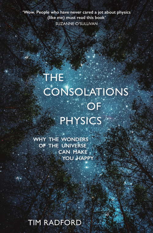 Book cover of The Consolations of Physics: Why the Wonders of the Universe Can Make You Happy