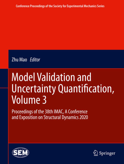 Book cover of Model Validation and Uncertainty Quantification, Volume 3: Proceedings of the 38th IMAC, A Conference and Exposition on Structural Dynamics 2020 (1st ed. 2020) (Conference Proceedings of the Society for Experimental Mechanics Series)