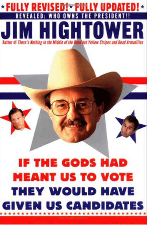 Book cover of If the Gods Had Meant Us to Vote They Would Have Given Us Candidates: More Political Subversion from Jim Hightower (Revised Edition)
