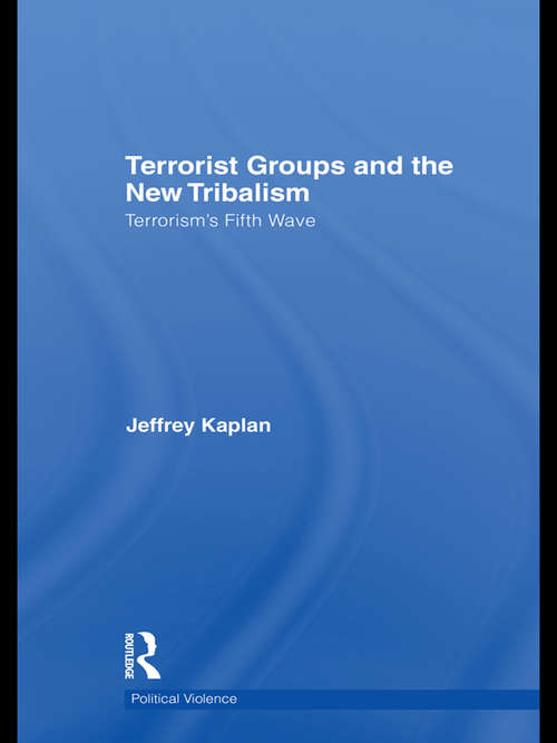 Book cover of Terrorist Groups and the New Tribalism: Terrorism’s Fifth Wave (Political Violence)