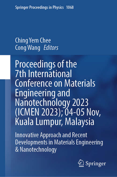 Book cover of Proceedings of the 7th International Conference on Materials Engineering and Nanotechnology 2023: Innovative Approach and Recent Developments in Materials Engineering & Nanotechnology (2024) (Springer Proceedings in Physics #1068)