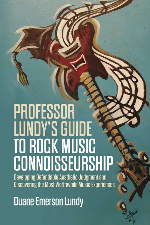 Book cover of Professor Lundy's Guide to Rock Music Connoisseurship: Developing Defendable Aesthetic Judgment and Discovering the Most Worthwhile Music Experiences