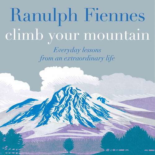 Book cover of Climb Your Mountain: Everyday lessons from an extraordinary life