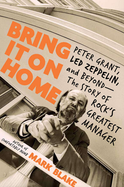 Book cover of Bring It On Home: Peter Grant, Led Zeppelin, and Beyond--The Story of Rock's Greatest Manager