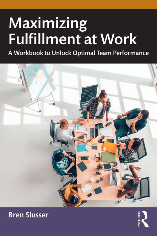 Book cover of Maximizing Fulfillment at Work: A Workbook to Unlock Optimal Team Performance