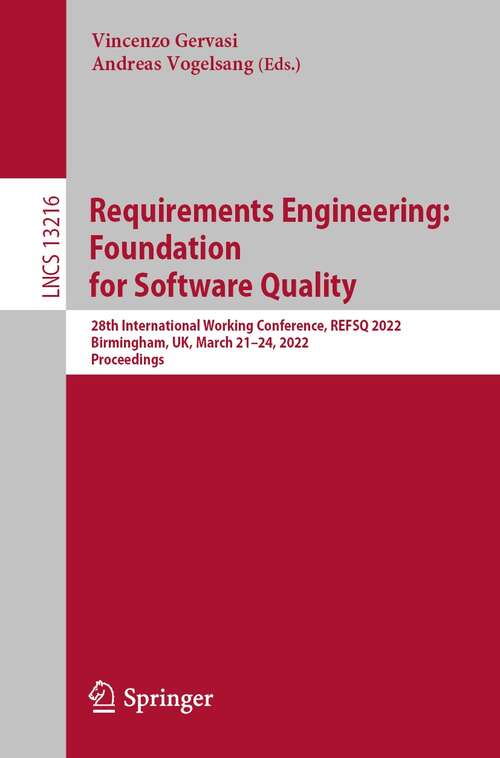 Book cover of Requirements Engineering: 28th International Working Conference, REFSQ 2022, Birmingham, UK, March 21–24, 2022, Proceedings (1st ed. 2022) (Lecture Notes in Computer Science #13216)