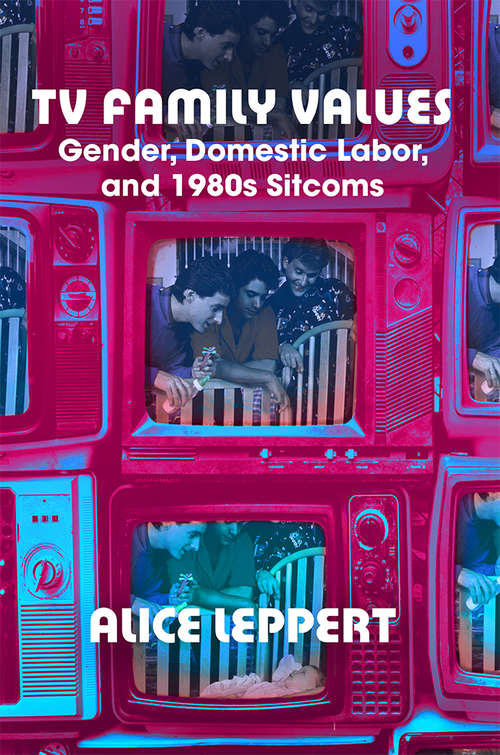 Book cover of TV Family Values: Gender, Domestic Labor, and 1980s Sitcoms
